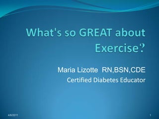 Maria Lizotte RN,BSN,CDE
             Certified Diabetes Educator



4/6/2011                                   1
 