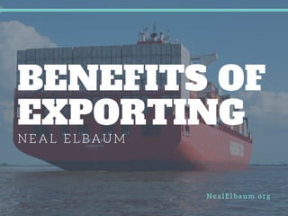 Neal Elbaum on the Benefits of Exporting