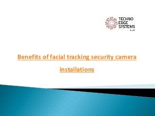 Benefits of facial tracking security camera
installations
 