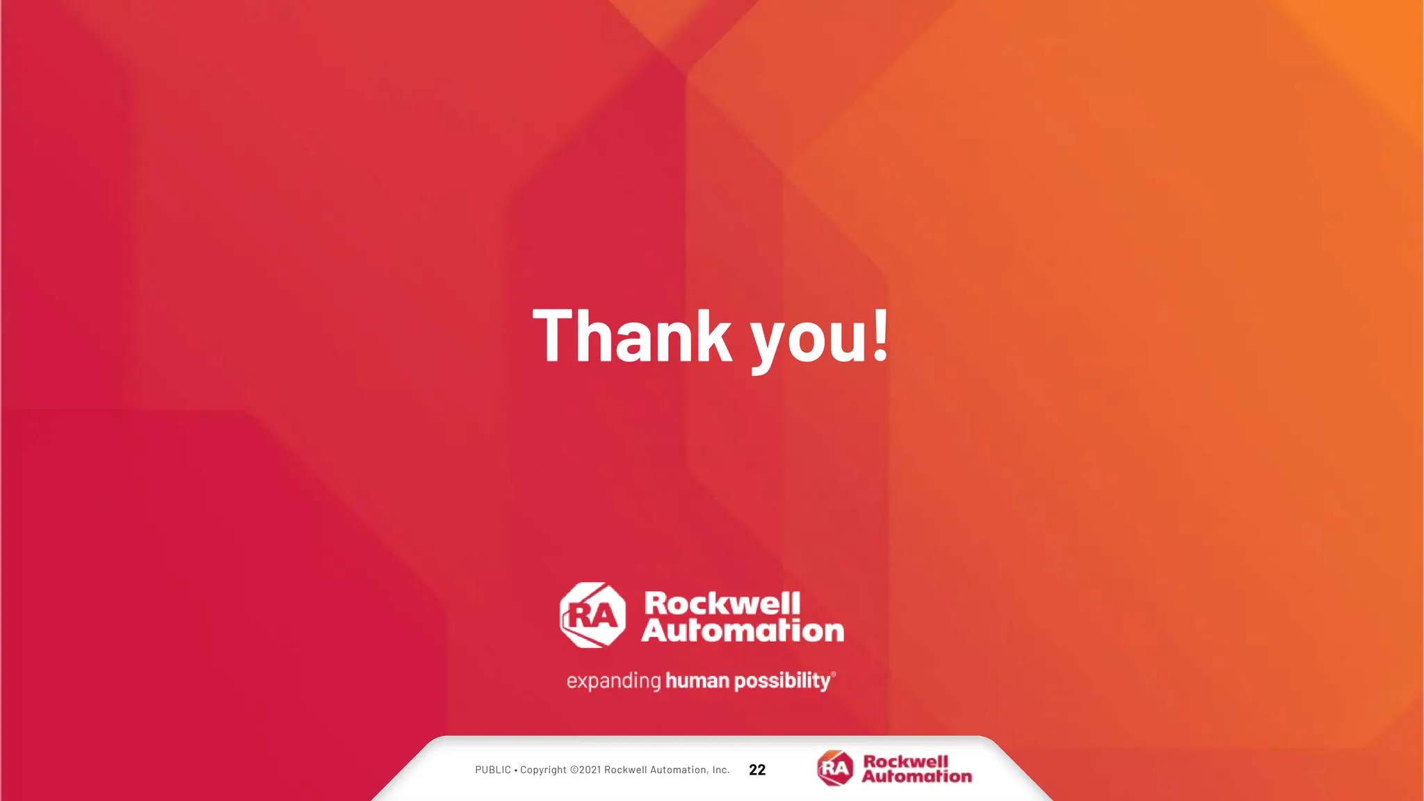 PUBLIC • Copyright ©2021 Rockwell Automation, Inc. 22
Thank you!
 