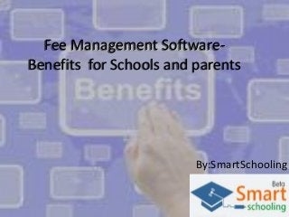 Fee Management SoftwareBenefits for Schools and parents

By:SmartSchooling

 