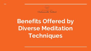 Benefits Offered by
Diverse Meditation
Techniques
 
