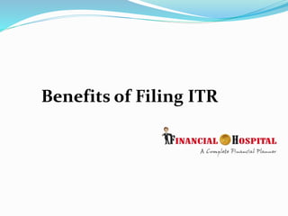 Benefits of Filing ITR
 
