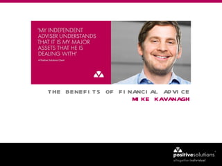 THE BENEFITS OF FINANCIAL ADVICE MIKE KAVANAGH 