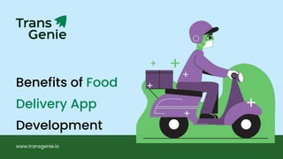 Benefits of Food
Delivery App
Development
www.transgenie.io
 