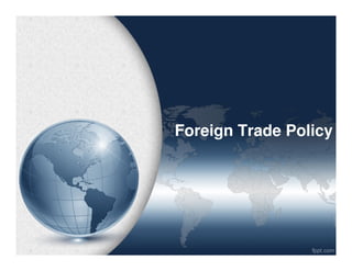 Foreign Trade PolicyForeign Trade Policy
 