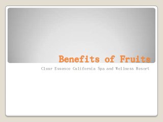 Benefits of Fruits
Clear Essence California Spa and Wellness Resort
 