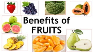 Benefits of
FRUITS
 