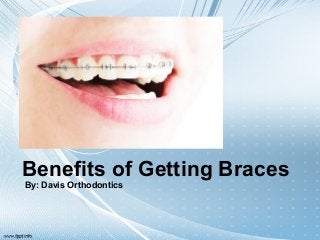 Benefits of Getting Braces
By: Davis Orthodontics
 