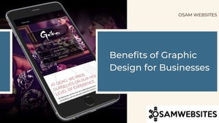 Benefits of Graphic
Design for Businesses
OSAM WEBSITES
 