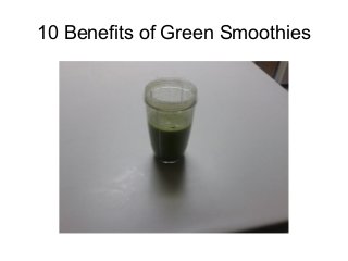 10 Benefits of Green Smoothies
 