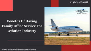 Benefits Of Having
Family Office Service For
Aviation Industry
+1 (843) 412-6881
www.aviationinfrastructure.com
 