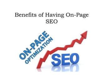 Benefits of Having On-Page
SEO
 