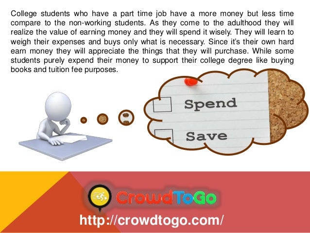 the benefit of a part time job for students When teens take on a part time job by saving all or part of their part-time earnings, students can make a major dent in their college expenses. the benefit of a part time job for students When teens take on a part time job by saving all or part of their part-time earnings, students can make a major dent in their college expenses.