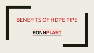 BENEFITS OF HDPE PIPE
 