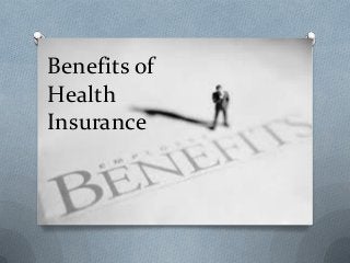 Benefits of
Health
Insurance
 