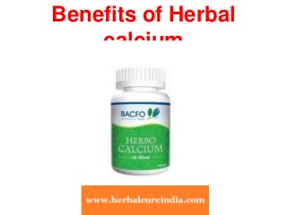 Benefits of Herbal 
calcium 
 