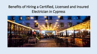 Benefits of Hiring a Certified, Licensed and Insured
Electrician in Cypress
 