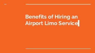 Benefits of Hiring an
Airport Limo Service
 