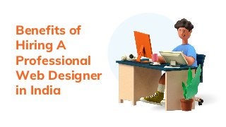 Benefits of
Hiring A
Professional
Web Designer
in India
 
