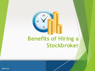 Benefits of Hiring a
Stockbroker
 