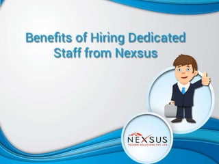 Benefits of Hiring Dedicated Staff from Nexsus