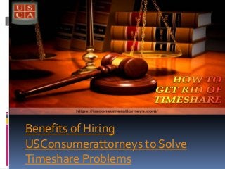 Benefits of Hiring
USConsumerattorneys to Solve
Timeshare Problems
 