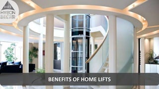 BENEFITS OF HOME LIFTS
 