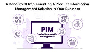 6 Benefits Of Implementing A Product Information
Management Solution In Your Business
 