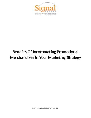 Benefits Of Incorporating Promotional
Merchandises In Your Marketing Strategy
© Signal Events | All rights reserved.
 
