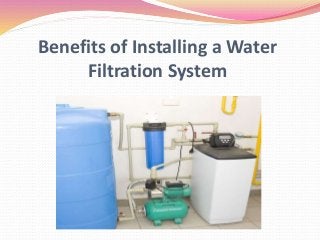 Benefits of Installing a Water
Filtration System
 