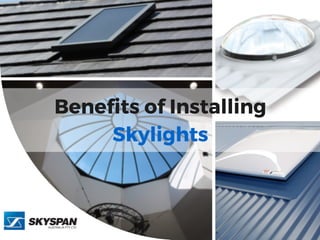 Benefits of Installing
Skylights
 