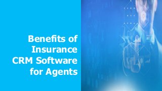 Benefits of
Insurance
CRM Software
for Agents
 