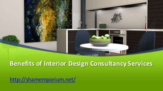 Benefits of Interior Design Consultancy Services
http://shamemporium.net/
 