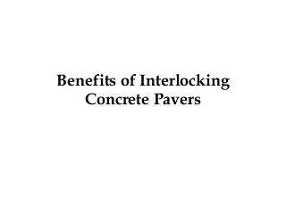 Benefits of Interlocking
Concrete Pavers
 