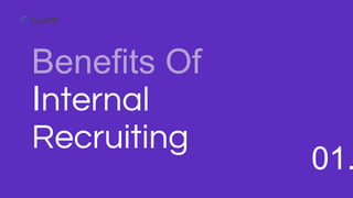 Benefits Of
Internal
Recruiting
01.
 