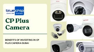 BENEFITS OF INVESTING IN CP
PLUS CAMERA DUBAI
 