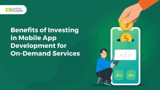 Beneﬁts of Investing
in Mobile App
Development for
On-Demand Services
 