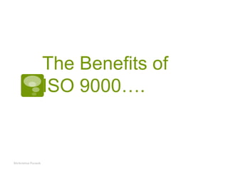 The Benefits of  ISO 9000…. Shrikrishna Puranik 