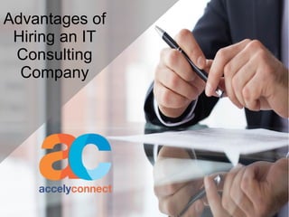 Advantages of
Hiring an IT
Consulting
Company
 