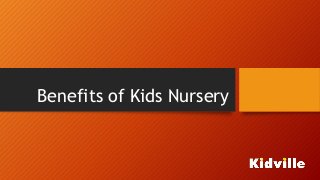 Benefits of Kids Nursery
 
