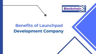 Benefits of Launchpad
Development Company
 
