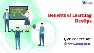 Benefits of Learning
DevOps
+91-9989971070
www.visualpath.in
Benefits of
DevOps
 