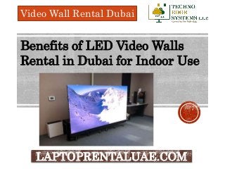 Benefits of LED Video Walls
Rental in Dubai for Indoor Use
Video Wall Rental Dubai
LAPTOPRENTALUAE.COM
 