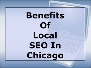 Benefits
   Of
  Local
 SEO In
Chicago
 