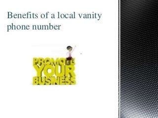 Benefits of a local vanity
phone number
 