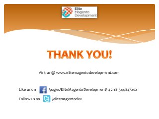Like us on /pages/EliteMagentoDevelopment/1421181544847202
Follow us on /elitemagentodev
Visit us @ www.elitemagentodevelopment.com
 