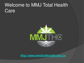 Welcome to MMJ Total Health
Care
http://www.mmjtotalhealthcare.ca/
 