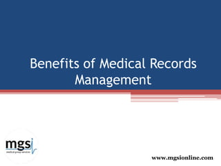 Benefits of Medical Records
Management
www.mgsionline.com
 