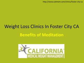 Weight Loss Clinics In Foster City CA
Benefits of Meditation
http://www.calmwm.com/clinics/foster-city-ca
 